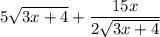 \displaystyle 5\sqrt{3x+4}+\frac{15x}{2\sqrt{3x+4}}
