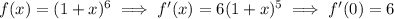 f(x)=(1+x)^6\implies f'(x)=6(1+x)^5\implies f'(0)=6