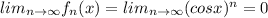 lim_{n \to \infty} f_n (x) = lim_{n \to \infty} (cos x)^n =0