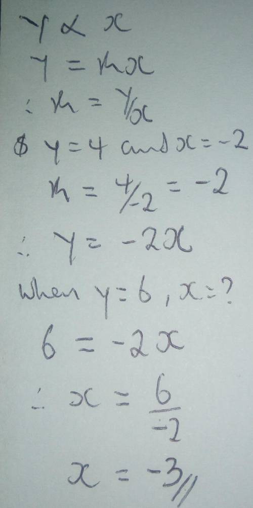 Suppose y varies directly with x. if y = 4 when x = -2, find x when y = 6.