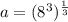 a = (8^3)^{\frac{1}{3}}