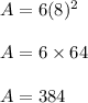A = 6(8)^2\\\\A = 6 \times 64\\\\A = 384