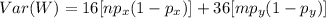 Var(W) = 16[np_x (1-p_x)] +36 [mp_y (1-p_y)]