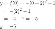 \begin{aligned}y &=f(0)=-(0+2)^{2}-1 \\&=-(2)^{2}-1 \\&=-4-1=-5 \\y &=-5\end{aligned}