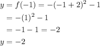 \begin{aligned}y &=f(-1)=-(-1+2)^{2}-1 \\&=-(1)^{2}-1 \\&=-1-1=-2 \\y &=-2\end{aligned}