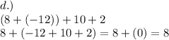 d.)\\(8+(-12))+10+2\\8+(-12+10+2)=8+(0)=8\\