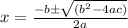 x = \frac{-b\pm \sqrt{(b^2-4ac)}}{2a}