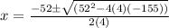 x = \frac{-52\pm \sqrt{(52^2-4(4)(-155))}}{2(4)}