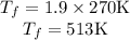 \begin{array}{c}{T_{f}=1.9 \times 270 \mathrm{K}} \\{T_{f}=513 \mathrm{K}}\end{array}