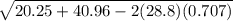 \sqrt{20.25+40.96 -2(28.8)(0.707)}