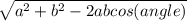 \sqrt{a^2 +b^2 -2abcos(angle)