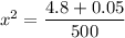 x^2=\dfrac{4.8+0.05}{500}