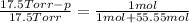 \frac{17.5 Torr-p}{17.5 Torr}=\frac{1 mol}{1 mol+55.55 mol}