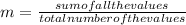 m=\frac{sum of all the values}{total number of the values}