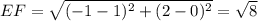 EF = {\sqrt{(-1-1)^2 + (2-0)^2} = \sqrt{8}