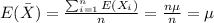 E(\bar X)=\frac{\sum_{i=1}^n E(X_i)}{n} =\frac{n\mu}{n}=\mu