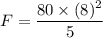 F=\dfrac{80\times (8)^2}{5}
