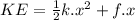 KE=\frac{1}{2} k.x^2+f.x
