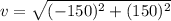 v=\sqrt{(-150)^2+(150)^2}