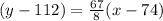 (y-112)=\frac{67}{8}(x-74)