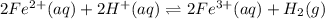 2Fe^{2+}(aq) + 2H^{+}(aq) \rightleftharpoons 2Fe^{3+}(aq) + H_{2}(g)