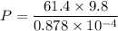 P=\dfrac{61.4\times 9.8}{0.878\times 10^{-4}}