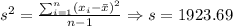 s^{2}=\frac{\sum_{i=1}^{n} (x_i-\bar{x})^{2}}{n-1}\Rightarrow s=1923.69\\