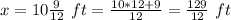 x=10\frac{9}{12}\ ft=\frac{10*12+9}{12}=\frac{129}{12}\ ft