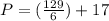 P=(\frac{129}{6})+17