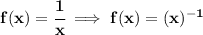 \bf f(x)=\cfrac{1}{x}\implies f(x)=(x)^{-1}