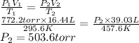 \frac{P_{1}V_{1}}{T_{1}} =\frac{P_{2}V_{2}}{T_{2}}\\\frac{772.2torr\times 16.44L }{295.6K}=\frac{P_{2}\times 39.03 L }{457.6K}  \\P_{2}=503.6 torr