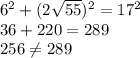 6^2+(2\sqrt{55} )^2=17^2\\36+220=289\\256\neq 289