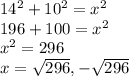 14^2+10^2=x^2\\196+100=x^2\\x^2=296\\x=\sqrt{296} ,-\sqrt{296}