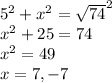 5^2+x^2=\sqrt{74} ^2\\x^2+25=74\\x^2=49\\x=7,-7