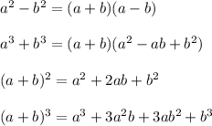 a^2-b^2=(a+b)(a-b)\\ \\a^3+b^3=(a+b)(a^2-ab+b^2)\\ \\(a+b)^2=a^2+2ab+b^2\\ \\(a+b)^3=a^3+3a^2b+3ab^2+b^3