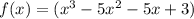 f(x) =  (x^3  - 5x^2  -5x +3)