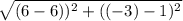 \sqrt{(6 -6))^2 +((-3)- 1)^2}