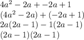 4a^2-2a+-2a+1\\(4a^2-2a)+(-2a+1)\\2a(2a-1)-1(2a-1)\\(2a-1)(2a-1)