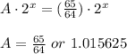 A\cdot2^x=(\frac{65}{64})\cdot 2^x\\\\A=\frac{65}{64}\ or\ 1.015625