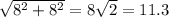 \sqrt{8^{2} + 8^{2}} = 8\sqrt{2} = 11.3