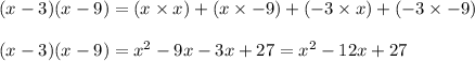 (x-3)(x-9)=(x\times x)+(x\times -9)+(-3\times x)+(-3\times -9)\\\\(x-3)(x-9)=x^2-9x-3x+27=x^2-12x+27