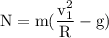 \rm N = m(\dfrac{v_1^2}{R}-g)