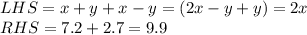 LHS = x+y+x-y = (2x - y+y) = 2x\\RHS=7.2+2.7 = 9.9