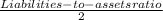 \frac{Liabilities-to-assets ratio}{2}