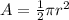 A=\frac{1}{2} \pi r^2