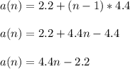 a(n) = 2.2 +(n-1)*4.4 \\  \\ &#10;a(n) = 2.2 + 4.4n - 4.4 \\  \\ &#10;a(n) = 4.4n - 2.2