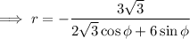 \implies r=-\dfrac{3\sqrt3}{2\sqrt3\cos\phi+6\sin\phi}