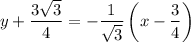 y+\dfrac{3\sqrt3}4=-\dfrac1{\sqrt3}\left(x-\dfrac34\right)