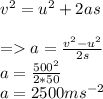 v^{2} = u^{2} + 2as\\\\= a = \frac{v^{2} - u^{2}}{2s}\\a = \frac{500^{2} }{2*50}\\a = 2500ms^{-2}