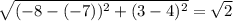 \sqrt{(-8-(-7))^2+(3-4)^2 }= \sqrt{2}